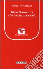 Albert Schweitzer e l'etica del XIX secolo libro