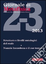 Giornale di metafisica (2013). Vol. 2: Struttura e livelli ontologici del reale. Nunzio Incardona e il suo tempo libro