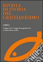 Rivista di storia del cristianesimo (2014). Vol. 1: Viaggi reali e viaggi immaginari nel cristianesimo antico libro