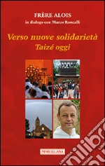 Verso nuove solidarietà. Taizé oggi