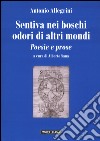 Sentiva nei boschi odori di altri mondi. Poesie e prose libro