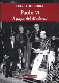 Paolo VI. Il papa del Moderno