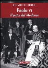 Paolo VI. Il papa del Moderno libro