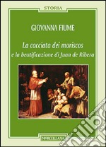 La cacciata dei moriscos e la beatificazione di Juan de Ribera libro