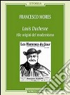 Louis Duchesne. Alle origini del modernismo libro di Mores Francesco