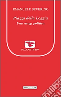 Piazza della Loggia. Una strage politica