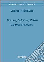 Il vuoto, le forme, l'altro. Tra Oriente e Occidente