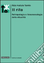 Il rito. Antropologia e fenomenologia della ritualità libro