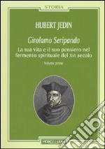 Girolamo Seripando. La sua vita e il suo pensiero nel fermento spirituale del XVI secolo libro