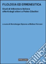 Filologia ed ermeneutica. Studi di letteratura italiana offerti dagli allievi a Pietro Gibellini