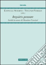 Inquieto pensare. Scritti in onore di Massimo Cacciari libro