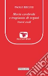 Morte cerebrale e trapianto di organi. Nuovi studi libro di Becchi Paolo