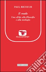 Il male. Una sfida alla filosofia e alla teologia libro