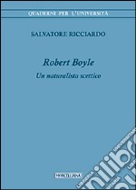 Robert Boyle. Un naturalista scettico libro