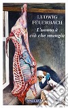 L'uomo è ciò che mangia libro di Feuerbach Ludwig Tomasoni F. (cur.)