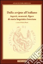 Dalla «scripta» all'italiano. Aspetti, momenti, figure di storia linguistica bresciana