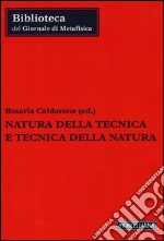 Natura della tecnica e tecnica della natura libro