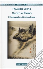 Vuoto e pieno. Il linguaggio pittorico cinese libro