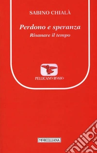 Perdono e speranza. Risanare il tempo