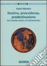 Destino, provvidenza, predestinazione. Dal mondo antico al Cristianesimo. Ediz. ampliata libro