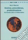 Destino, provvidenza, predestinazione. Dal mondo antico al Cristianesimo. Ediz. ampliata libro