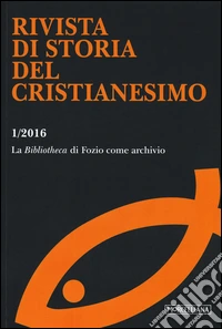 Rivista di storia del cristianesimo (2016). Vol. 1: La «Bibliotheca» di Fozio come archivio libro