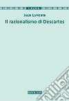 Il razionalismo di Descartes libro