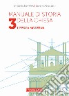 Manuale di storia della Chiesa. Vol. 3: L'epoca moderna. Dallo scisma d'Occidente (1378-1417) alla vigilia della Rivoluzione Francese (1780-90) libro