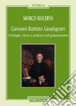 Giovanni Battista Guadagnini. Teologia, etica e politica nel giansenismo