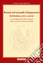 Brescia nel secondo Cinquecento. Architettura, arte e società. Annali di storia Bresciana libro