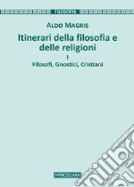 Itinerari della filosofia e delle religioni. Vol. 1: Filosofi, gnostici, cristiani libro