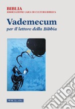 Vademecum per il lettore della Bibbia. Nuova ediz.