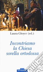 Incontriamo la Chiesa sorella ortodossa libro