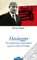 Heidegger. Tra rivoluzione conservatrice e guerra civile in Europa libro
