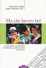 Ma che lavoro fai? Ambivalenze e peculiarità dell'educatore professionale di oratorio libro