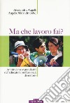 Ma che lavoro fai? Ambivalenze e peculiarità dell'educatore professionale di oratorio libro