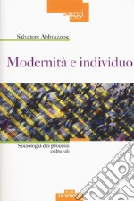 Modernità e individuo. Sociologia dei processi culturali libro