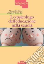 Lo psicologo dell'educazione nella scuola libro