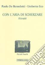 Con l'aria di scherzare. Ritratti libro