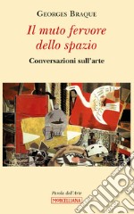 Il muto fervore dello spazio. Conversazioni sull'arte libro