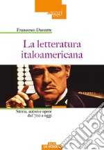 La letteratura italoamericana. Storia, autori e opere dal '700 a oggi libro