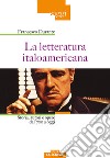 La letteratura italoamericana. Storia, autori e opere dal '700 a oggi libro di Durante Francesco