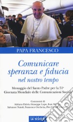 Comunicare speranza e fiducia nel nostro tempo. Messaggio del Santo Padre per la 51ma Giornata mondiale delle comunicazioni sociali libro