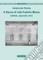 A fianco di mio fratello Blaise. Lettere, opuscoli, versi