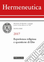 Hermeneutica. Annuario di filosofia e teologia (2017). Esperienza religiosa e questione di Dio libro