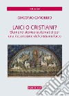 Laici o cristiani? Elementi storico-sistematici per una descrizione del cristiano laico libro