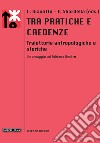 Tra pratiche e credenze. Traiettorie antropologiche e storiche. Un omaggio ad Adriana Destro libro