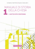 Manuale di storia della Chiesa. Vol. 1: L' antichità cristiana. Dalle origini della Chiesa alla divaricazione tra Oriente ed Occidente (secoli I-V) libro