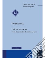 Catene incantate. Tecniche e rituali nella mistica ebraica. Ediz. italiana e inglese libro