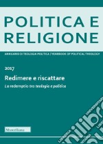 Politica e religione 2017: Redimere e riscattare. La «redemptio» tra teologia e politica libro